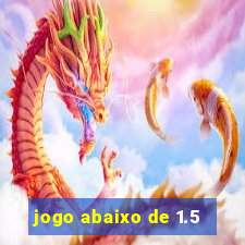 jogo abaixo de 1.5